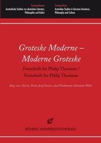 Groteske Moderne - Moderne Groteske. Festschrift für Philip Thomson / Festschrift for Philip Thomson