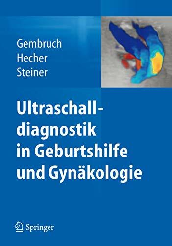 Ultraschalldiagnostik in Geburtshilfe und Gynäkologie Ultraschalldiagnostik in Geburtshilfe und Gynäkologie