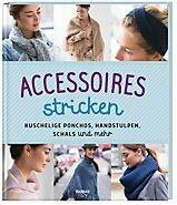 Accessoires stricken - Kuschelige Ponchos, Handstulpen, Schals und mehr