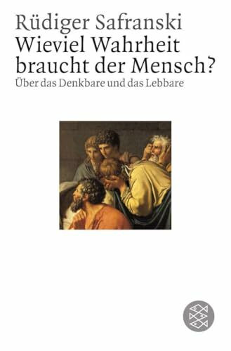 Wieviel Wahrheit braucht der Mensch ? Über das Denkbare und das Lebbare.