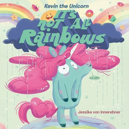 Dial Books Kevin The Unicorn, It's Not All Rainbows