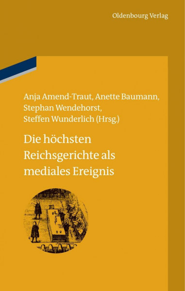 Die höchsten Reichsgerichte als mediales Ereignis (bibliothek altes Reich, 11, Band 11)