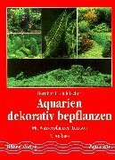 Aquarien dekorativ bepflanzen: Mit Wasserpflanzen-Lexikon