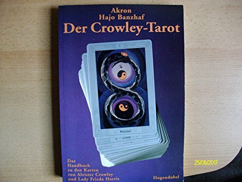 Der Crowley-Tarot. Das Handbuch zu den Karten von Aleister Crowley und Lady Frieda Harris