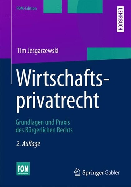 Wirtschaftsprivatrecht: Grundlagen und Praxis des Bürgerlichen Rechts (FOM-Edition)