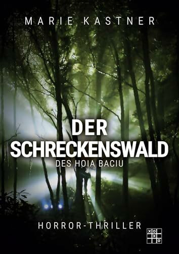 Der Schreckenswald des Hoia Baciu: Ein haarsträubender Horrorthriller