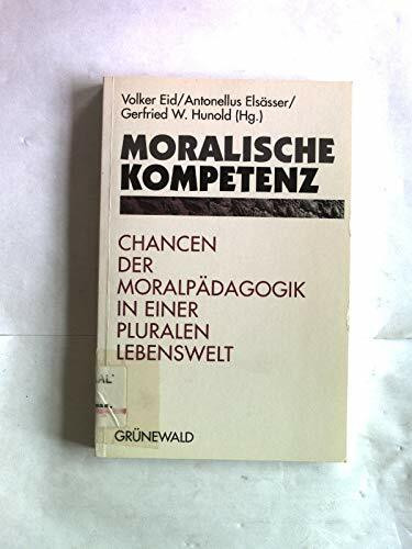 Moralische Kompetenz. Chancen der Moralpädagogik in einer pluralen Lebenswelt