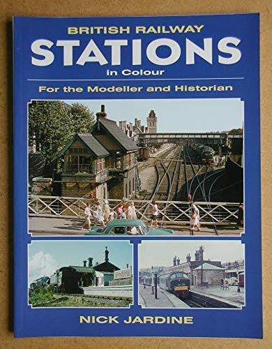 British Railway Stations in Colour: For the Modeller And Historian