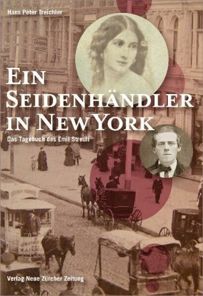 Ein Seidenhändler in New York: das Tagebuch des Emil Streuli (1858 - 1861)
