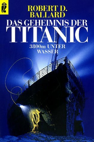 Das Geheimnis der Titanic. 3800 Meter unter Wasser