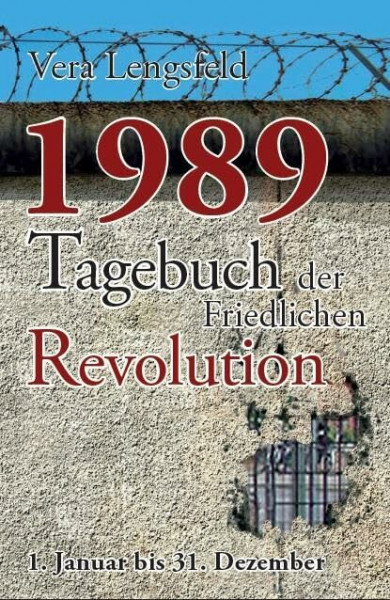 1989: Tagebuch der Friedlichen Revolution - 1. Januar bis 31. Dezember