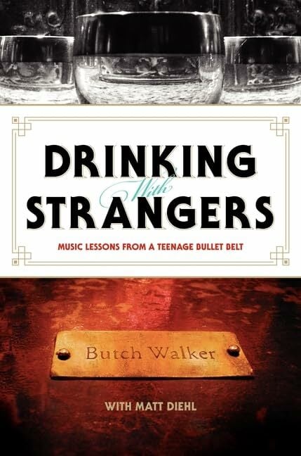 Drinking with Strangers: Music Lessons from a Teenage Bullet Belt Drinking with Strangers: Music Lessons from a Teenage Bullet Belt