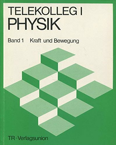 Telekolleg I (Fachoberschulreife) - Physik: Telekolleg I Physik, in 4 Bdn., Bd.1, Kraft und Bewegung