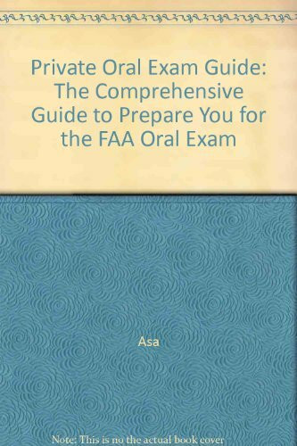 Private Oral Exam Guide: the Comprehensive guide to prepare you for the FAA Oral Exam