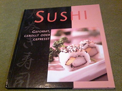 Sushi - geformt, gerollt oder gepresst