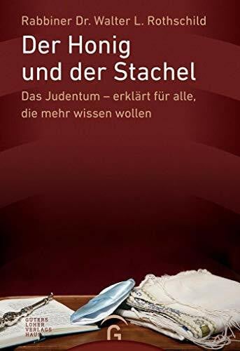 Der Honig und der Stachel: Das Judentum - erklärt für alle, die mehr wissen wollen