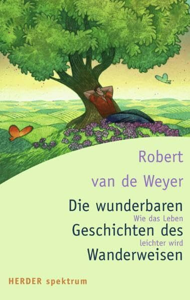 Die wunderbaren Geschichten des Wanderweisen: Wie das Leben leichter wird (HERDER spektrum)