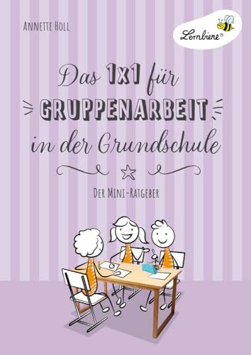 Das 1x1 für Gruppenarbeit in der Grundschule: Gruppenarbeit einführen, durchführen, fair bewerten - der Mini-Ratgeber (1. bis 6. Klasse)