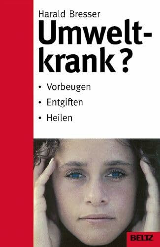 Umweltkrank?: Vorbeugen, entgiften, heilen (Beltz Taschenbuch / Ratgeber)