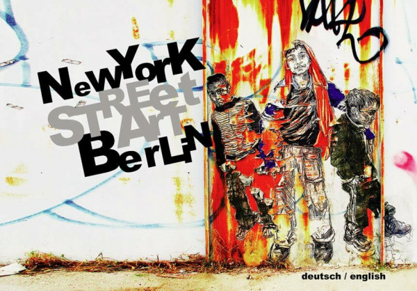 Street Art: New York - Berlin: Dtsch.-Engl.