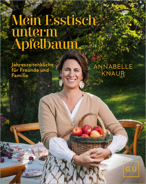 Mein Esstisch unterm Apfelbaum: Jahreszeiten-Küche für Familie und Freunde – saisonale Rezepte kochen und genießen das ganze Jahr