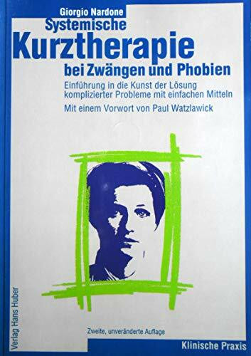 Systemische Kurztherapie bei Zwängen und Phobien: Einführung in die Kunst der Lösung komplizierter Probleme mit einfachen Mitteln