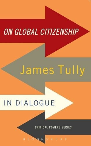 On Global Citizenship: James Tully in Dialogue (Critical Powers)