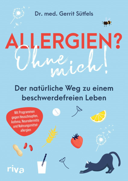 Allergien? Ohne mich!: Der natürliche Weg zu einem beschwerdefreien Leben. Mit Programmen gegen Heuschnupfen, Asthma, Neurodermitis und Nahrungsmittelallergien