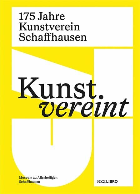 Kunst vereint: 175 Jahre Kunstverein Schaffhausen Kunst vereint: 175 Jahre Kunstverein Schaffhausen