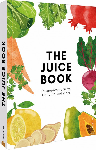 The Juice Book: Kaltgepresste Säfte, Gerichte und mehr. Kreative Entsafter Rezepte für ein gesundes Leben und Erfrischung in jedem Glas.