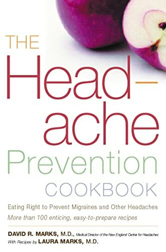 The Headache Prevention Cookbook: Eating Right to Prevent Migraines and Other Headaches: Eating Right to Prevent Migraines and Other Headaches – A Doctor's Guide to Lasting Pain-Free Health
