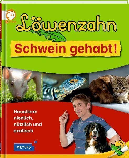 Löwenzahn - Schwein gehabt!: Haustiere: niedlich, nützlich und exotisch (Löwenzahn bei Meyers)