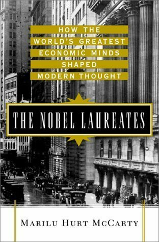 The Nobel Laureates: How the World's Greatest Economic Minds Shaped Modern Thought: How the Greatest Economic Minds of Our Time Shaped Modern Thought