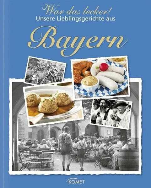 War das lecker!: Unsere Lieblingsgerichte aus Bayern