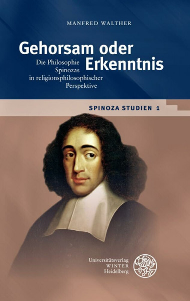 Spinoza-Studien / Gehorsam oder Erkenntnis: Die Philosophie Spinozas in religionsphilosophischer Perspektive (Beiträge zur Philosophie. Neue Folge, Band 1)