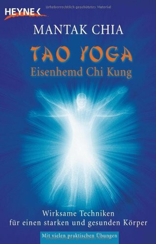 Tao Yoga Eisenhemd Chi Kung: Wirksame Techniken für einen starken und gesunden Körper