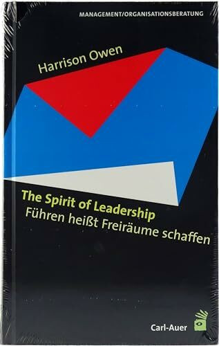 The Spirit of Leadership: Führen heißt Freiräume schaffen