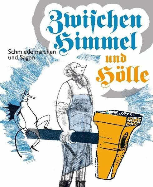 Zwischen Himmel und Hölle: Schmiedemärchen und Sagen