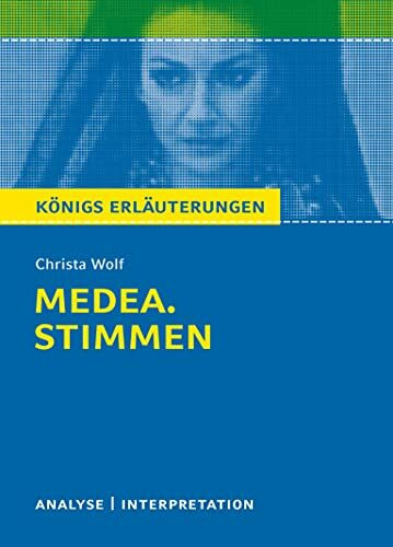 Medea von Christa Wolf.: Textanalyse und Interpretation mit ausführlicher Inhaltsangabe und Abituraufgaben mit Lösungen (Königs Erläuterungen und Materialien, Band 415)