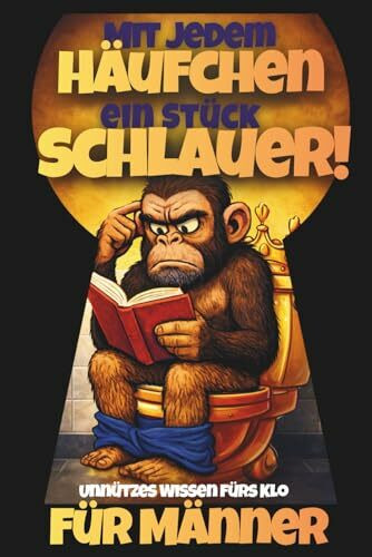 Geschenk für Männer: Mit jedem Häufchen ein Stück schlauer! Unnützes Klugscheißer-Wissen für Männer mit Humor und Sitzfleisch – das ultimative Klobuch