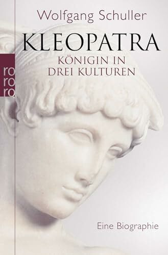 Kleopatra: Königin in drei Kulturen - Eine Biographie
