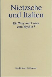 Nietzsche und Italien. Ein Weg vom Logos zum Mythos?