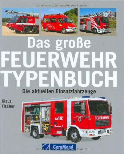 Das große Feuerwehr-Typenbuch: Die aktuellen Einsatzfahrzeuge