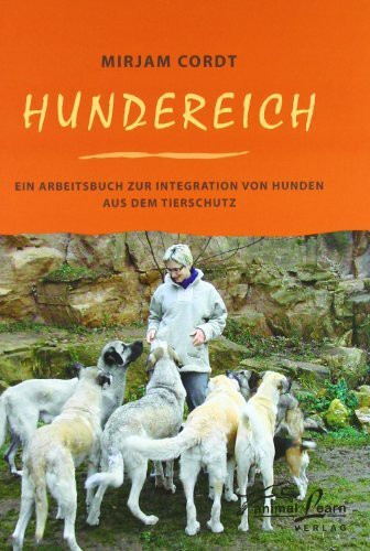 Hundereich: Ein Arbeitsbuch zur Integration von Hunden aus dem Tierschutz