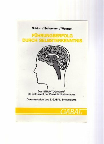 Führungserfolg durch Selbsterkenntnis. Das Struktogramm(R) als Instrument der Persönlichkeits-Analyse