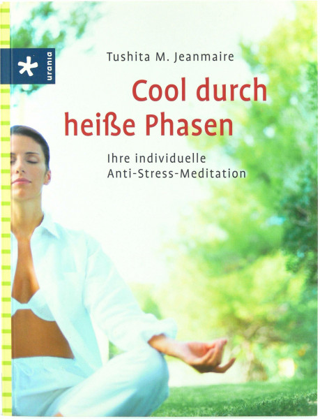 Cool durch heiße Phasen: Ihre individuelle Anti-Stress-Meditation