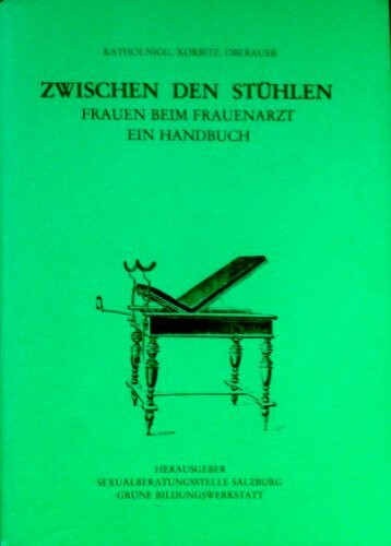 Zwischen den Stühlen - Frauen beim Frauenarzt - Ein Handbuch