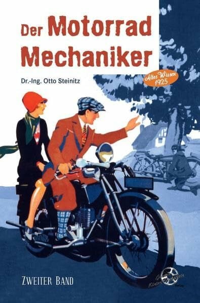 Der Motorrad Mechaniker - Zweiter Band: Die Motorräder und ihre Behandlung - Altes Wissen 1925