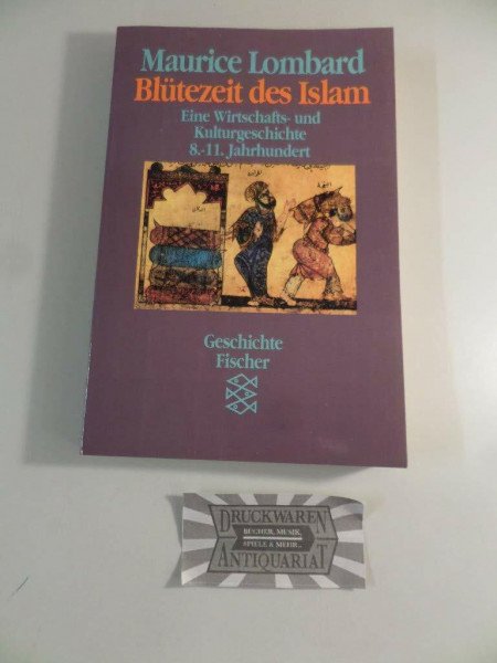 Blütezeit des Islam. Eine Wirtschafts- und Kulturgeschichte 8.-11. Jahrhundert.