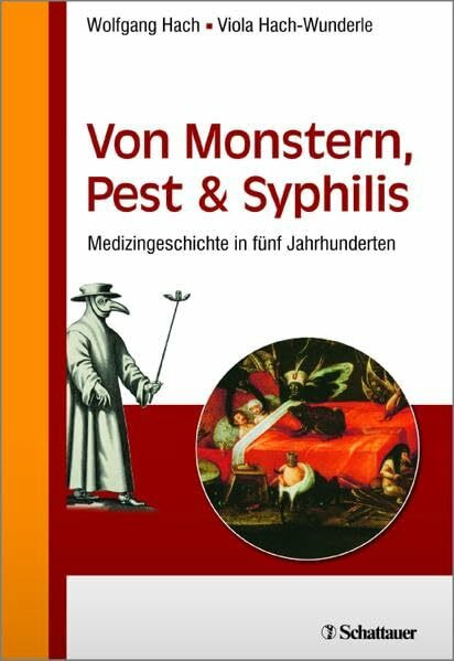 Von Monstern, Pest und Syphilis: Medizingeschichte in fünf Jahrhunderten